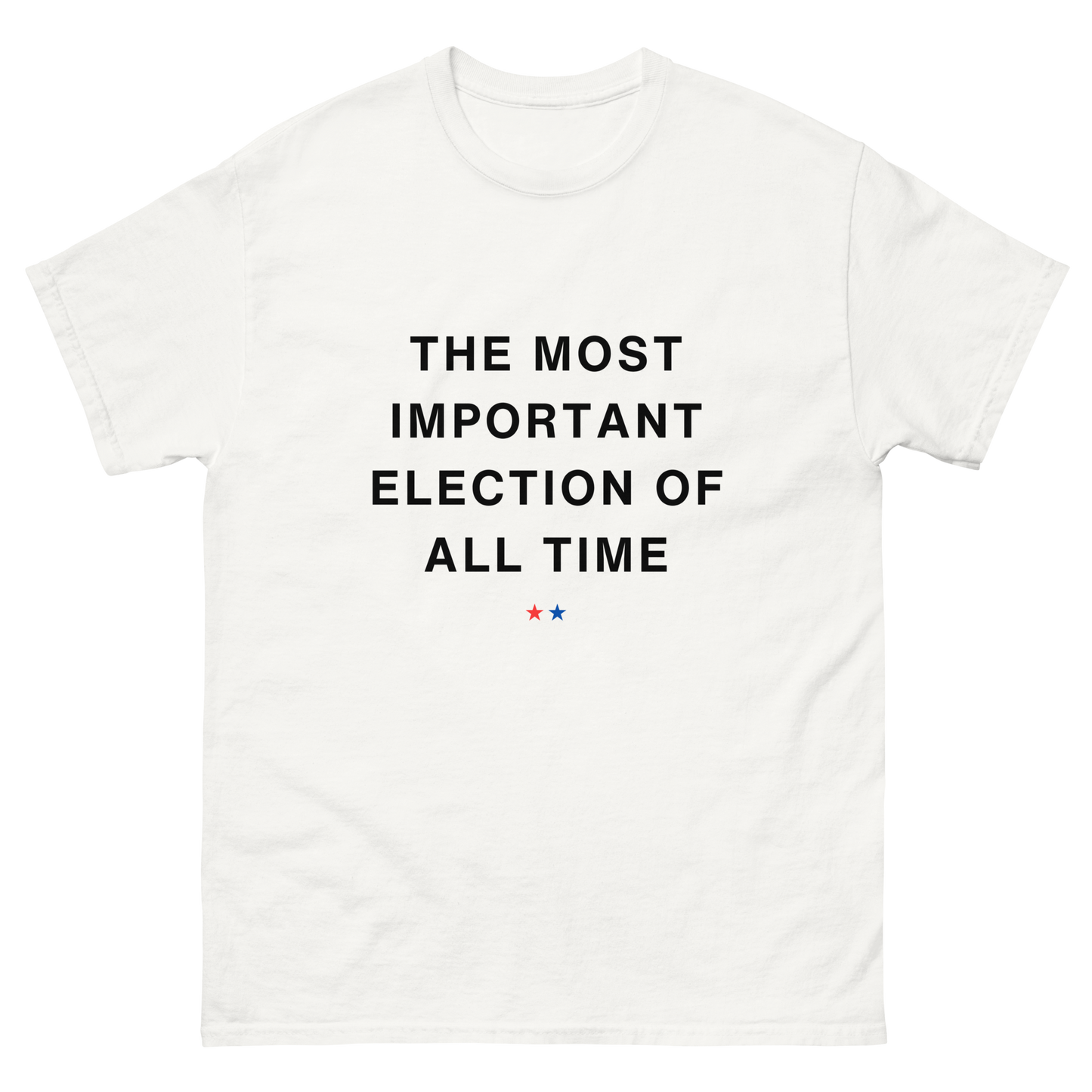 MOST IMPORTANT ELECTION OF ALL TIME TEE